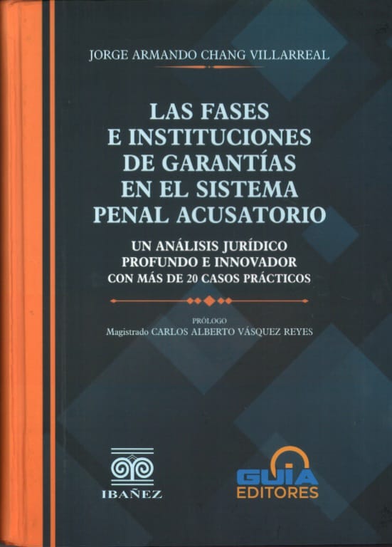 LAS FASES E INSTITUCIONES DE GARANTÍAS EN EL SISTEMA PENAL ACUSATORIO