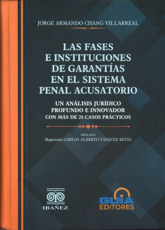 LAS FASES E INSTITUCIONES DE GARANTÍAS EN EL SISTEMA PENAL ACUSATORIO
